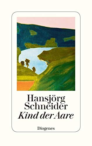 Kind der Aare: Autobiographie von Diogenes Verlag AG
